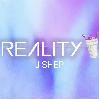 Reality by J Shep