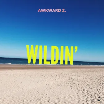 Wildin' by Awkward Z.