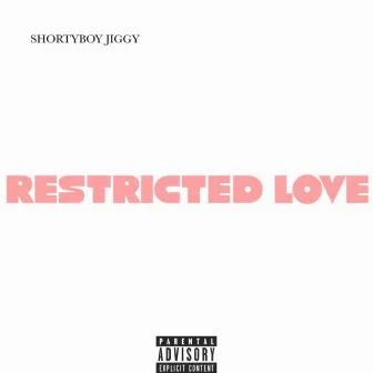 RESTRICTED LOVE by Shortyboy Jiggy