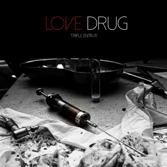 Love Drug by Triple Entray