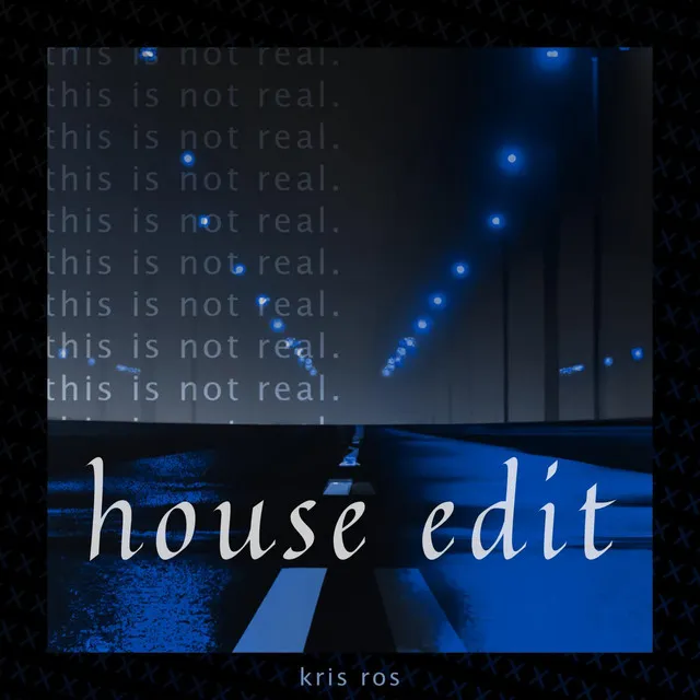 This Is Not Real - House Edit