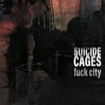 Fuck City by Suicide Cages