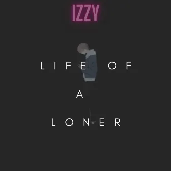 Life of a Loner by Izzy