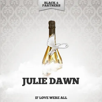 If Love Were All by Julie Dawn