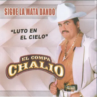 Sigue La Mata Dando by El Compa Chalio