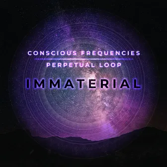 Immaterial by Conscious Frequencies