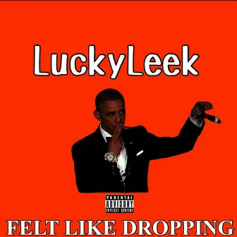 Felt Like Dropping by LuckyLeek