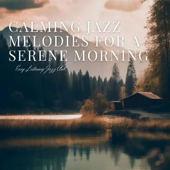 Calming Jazz Melodies for a Serene Morning by Easy Listening Jazz Club