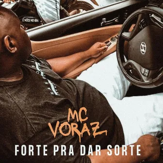 Forte pra Dar Sorte by Mc Voraz