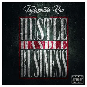 Hustle Handle Business by Taylor Made Roc