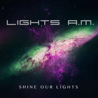 Shine Our Lights by Lights A.M