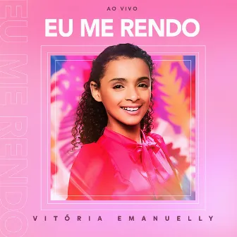 Eu Me Rendo (Ao Vivo) by Vitória Emanuelly