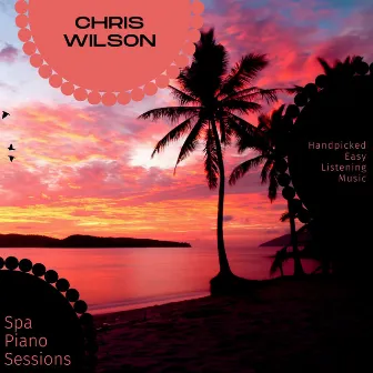 Spa Piano Sessions - Handpicked Easy Listening Music by Chris Wilson