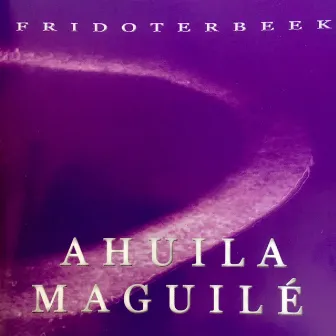 Ahuila Maguilé by Frido Ter Beek