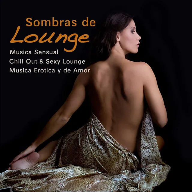 Sombras de Lounge - Música Sensual, Chill Out & Sexy Lounge, Música Erotica y de Amor