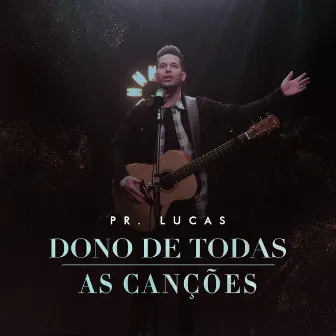 Dono de Todas as Canções by Pr. Lucas