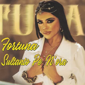 Sultanto pe N’ora by Fortuna