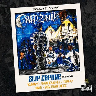 Crip2Nite (feat. Kurupt, Baby Eazy-E3, Threat, Nme, & Big Tray Deee) - Single by Slip Capone