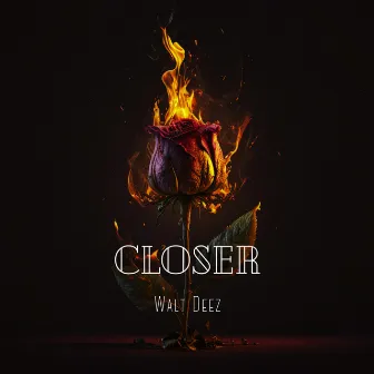 Closer by Walt Deez