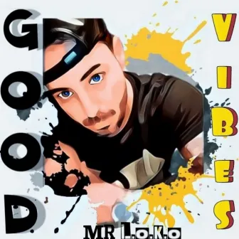 Good Vibes by Mr L.O.K.O