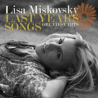 Last Year's Songs [Greatest Hits] by Lisa Miskovsky