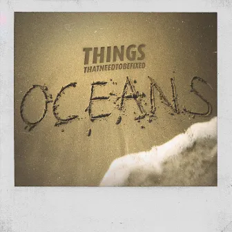 Oceans by Things That Need to Be Fixed