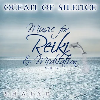 Ocean of Silence - Music for Reiki and Meditation, Vol. 3 by Shajan