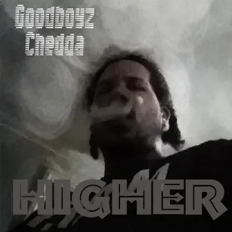 Higher by Goodboyz Chedda