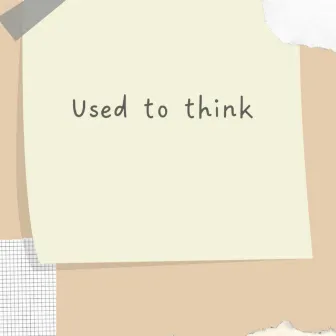 Used to think by AMJ