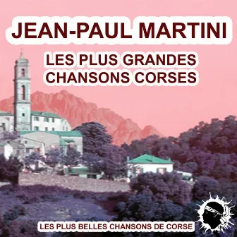 Les plus grandes chansons corses (Les plus belles chansons de Corse) by Jean-Paul-Égide Martini