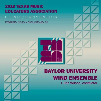 2016 Texas Music Educators Association (TMEA): Baylor University Wind Ensemble [Live] by Baylor University Wind Ensemble