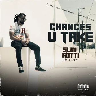 C.U.T (Chances U Take) by Slim Gotti