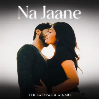 Na Jaane by Ajnabi