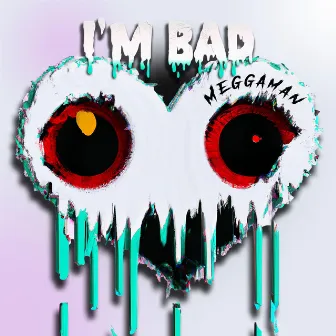 I'm Bad by Meggaman