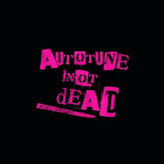 Autotune Not Dead by Booty Love Gang