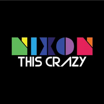 This Crazy by Nixon