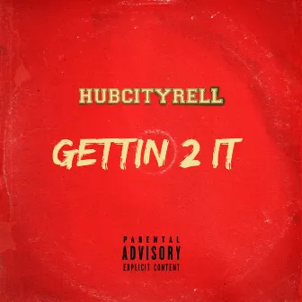 Gettin' 2 It by HubCityRell