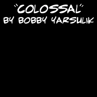 Colossal by Unknown Artist