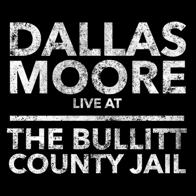 Dallas Moore: Live at the Bullitt County Jail