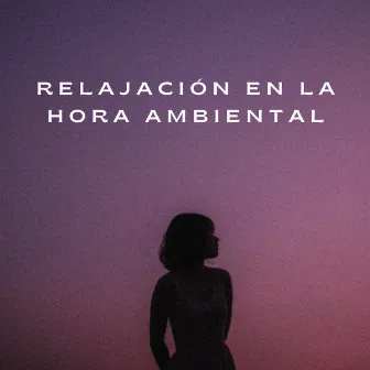 Relajación En La Hora Ambiental by Música Ambiental para Cafeterías