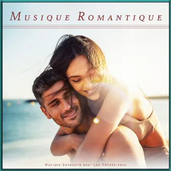 Musique Romantique : Musique Sensuelle Pour Les Rendez-Vous by Expérience Musicale Romantique