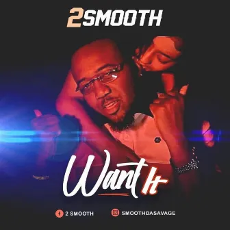 Want It by 2 Smooth