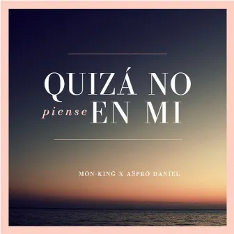 Quizá no Piensa En Mi by Mon-King