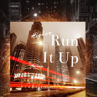 Run It Up (Higher) by Big Kayla