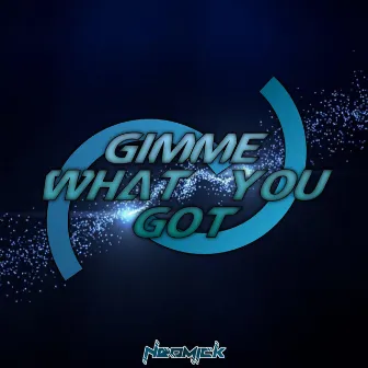 Gimme What You Got by NeoMick