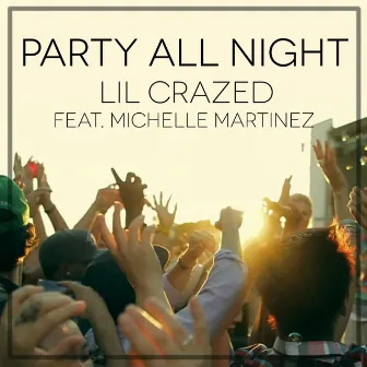 Party All Night (feat. Michelle Martinez) by Lil Crazed