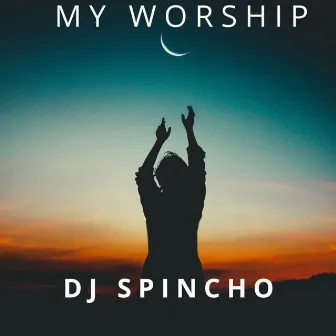 My Worship by Dj Spincho