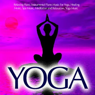 Yoga - Relaxing Piano, Piano Music For Yoga by Yoga Piano Guru