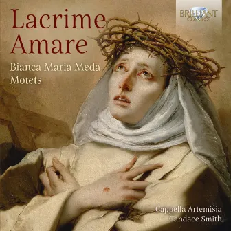 Lacrime Amare: Bianca Maria Meda Motets by Candace Smith