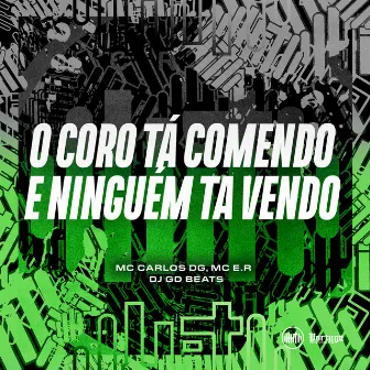 O CORO TA COMENDO E NINGUÉM TA VENDO by Mc E.R